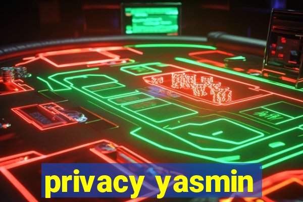 privacy yasmin